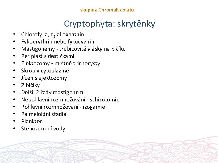 skupina Chromalveolata Cryptophyta: skrytěnky • • • • Chlorofyl a, c 2, alloxanthin Fykoerythrin