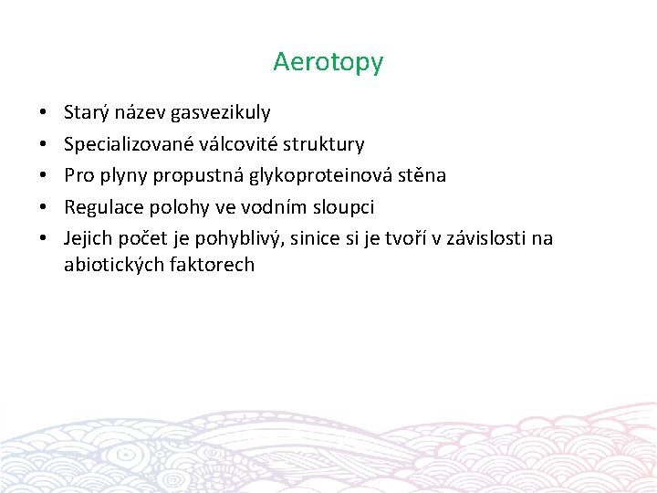 Aerotopy • • • Starý název gasvezikuly Specializované válcovité struktury Pro plyny propustná glykoproteinová