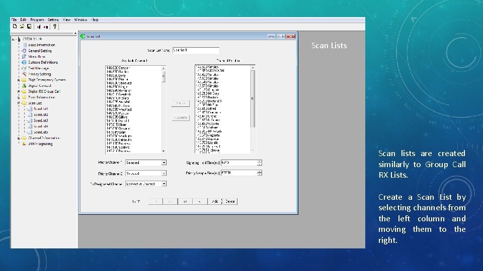 Scan Lists Scan lists are created similarly to Group Call RX Lists. Create a