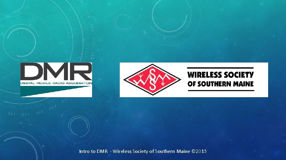 Intro to DMR - Wireless Society of Southern Maine © 2015 