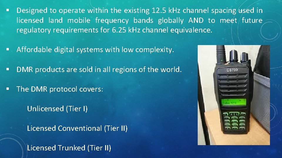 § Designed to operate within the existing 12. 5 k. Hz channel spacing used