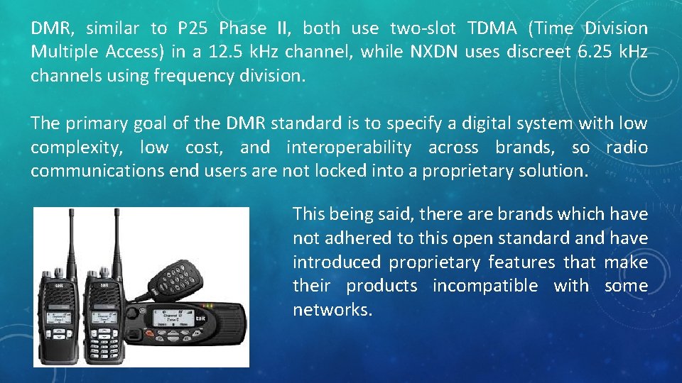 DMR, similar to P 25 Phase II, both use two-slot TDMA (Time Division Multiple
