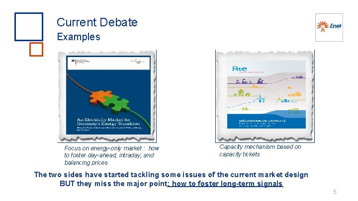 Current Debate Examples Focus on energy-only market : how to foster day-ahead, intraday, and