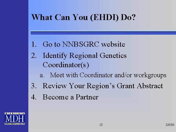 What Can You (EHDI) Do? 1. Go to NNBSGRC website 2. Identify Regional Genetics