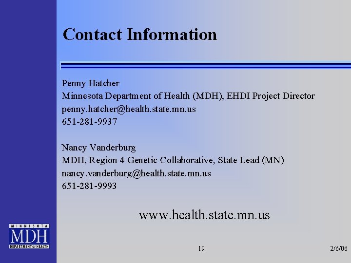 Contact Information Penny Hatcher Minnesota Department of Health (MDH), EHDI Project Director penny. hatcher@health.