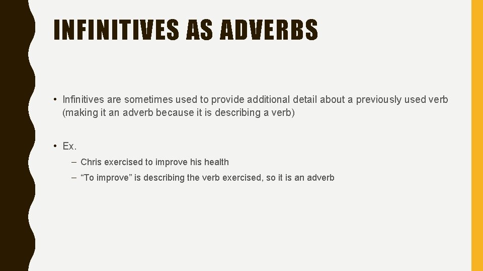 INFINITIVES AS ADVERBS • Infinitives are sometimes used to provide additional detail about a