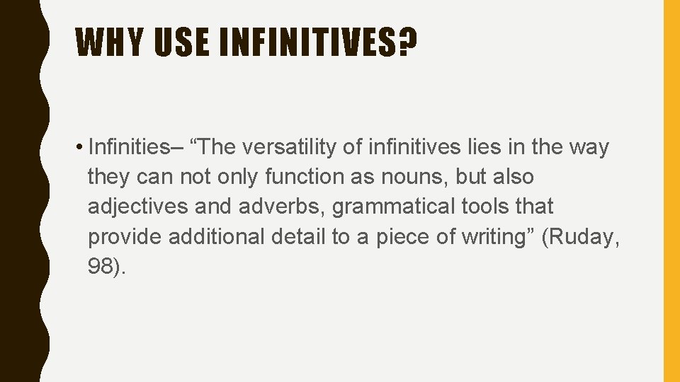 WHY USE INFINITIVES? • Infinities– “The versatility of infinitives lies in the way they