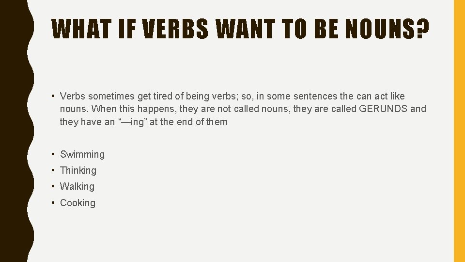 WHAT IF VERBS WANT TO BE NOUNS? • Verbs sometimes get tired of being