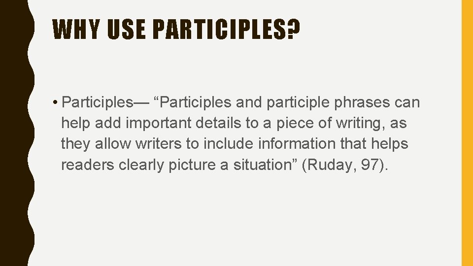 WHY USE PARTICIPLES? • Participles— “Participles and participle phrases can help add important details