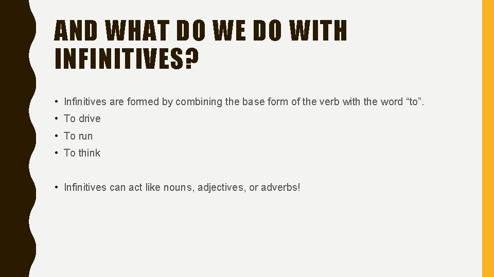 AND WHAT DO WE DO WITH INFINITIVES? • Infinitives are formed by combining the