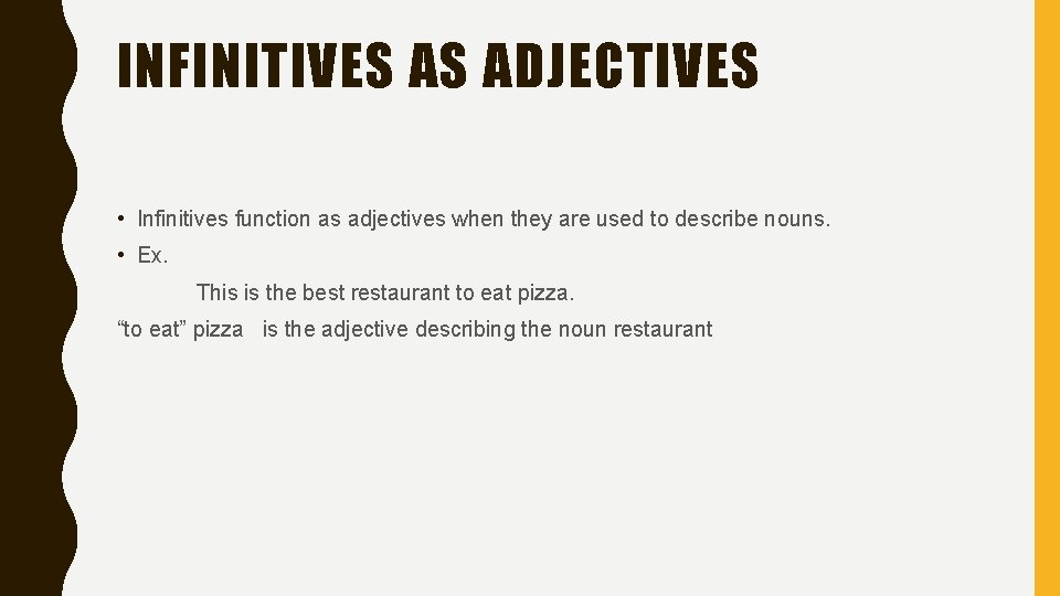 INFINITIVES AS ADJECTIVES • Infinitives function as adjectives when they are used to describe