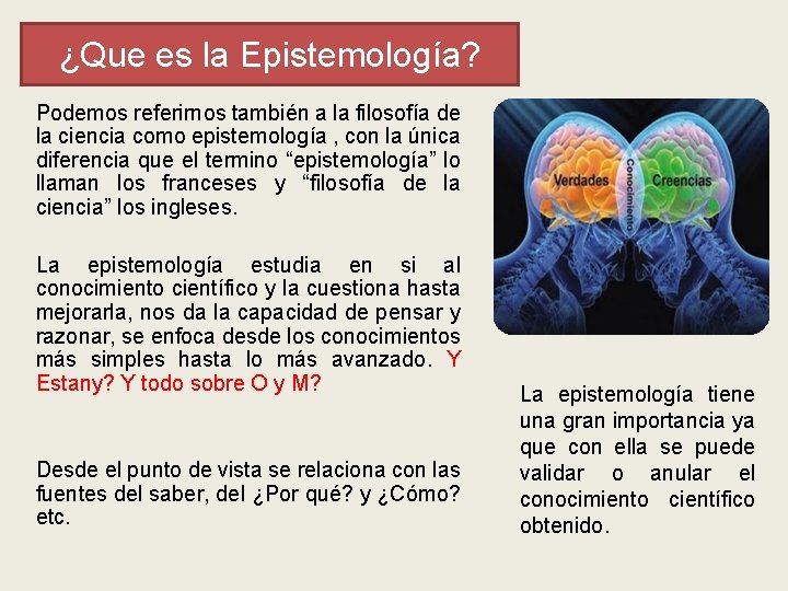 ¿Que es la Epistemología? Podemos referirnos también a la filosofía de la ciencia como