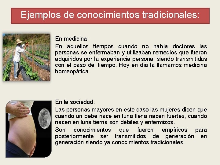 Ejemplos de conocimientos tradicionales: En medicina: En aquellos tiempos cuando no había doctores las