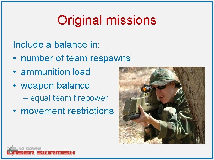 Original missions Include a balance in: • number of team respawns • ammunition load