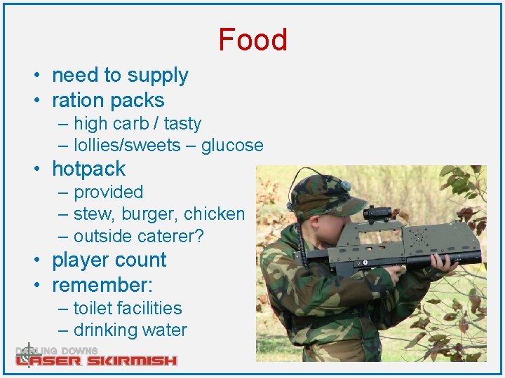 Food • need to supply • ration packs – high carb / tasty –