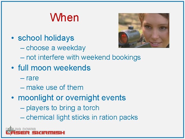 When • school holidays – choose a weekday – not interfere with weekend bookings