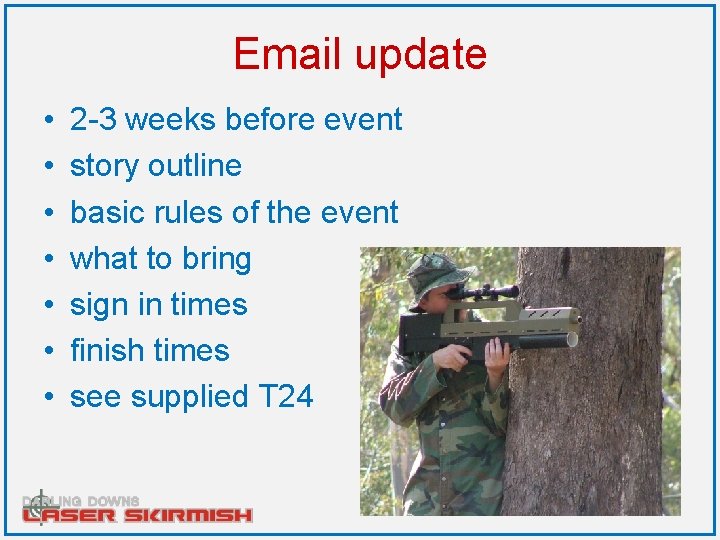 Email update • • 2 -3 weeks before event story outline basic rules of