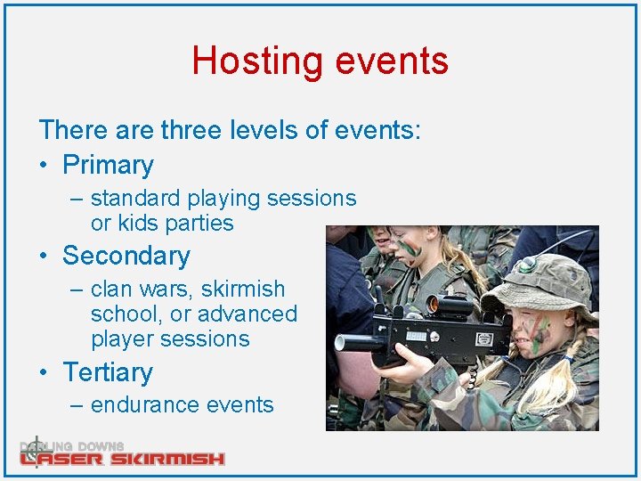 Hosting events There are three levels of events: • Primary – standard playing sessions