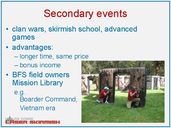 Secondary events • clan wars, skirmish school, advanced games • advantages: – longer time,