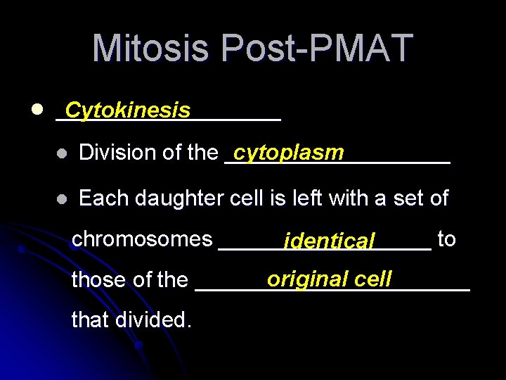 Mitosis Post-PMAT l ________ Cytokinesis l cytoplasm Division of the _________ l Each daughter