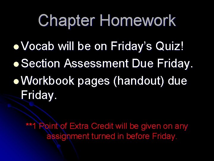 Chapter Homework l Vocab will be on Friday’s Quiz! l Section Assessment Due Friday.