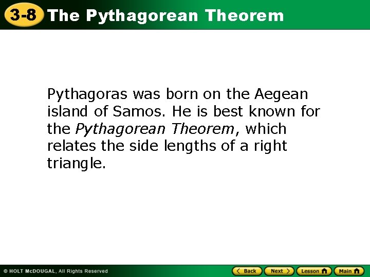 3 -8 The Pythagorean Theorem Pythagoras was born on the Aegean island of Samos.
