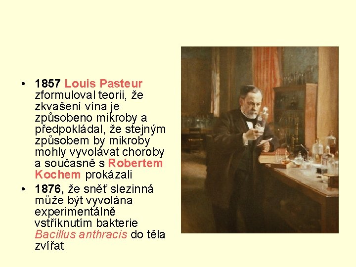  • 1857 Louis Pasteur zformuloval teorii, že zkvašení vína je způsobeno mikroby a