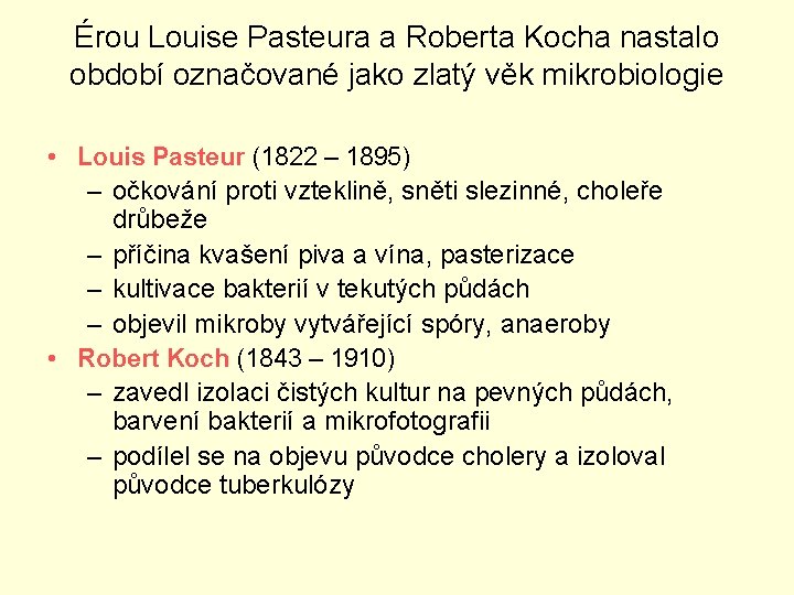 Érou Louise Pasteura a Roberta Kocha nastalo období označované jako zlatý věk mikrobiologie •