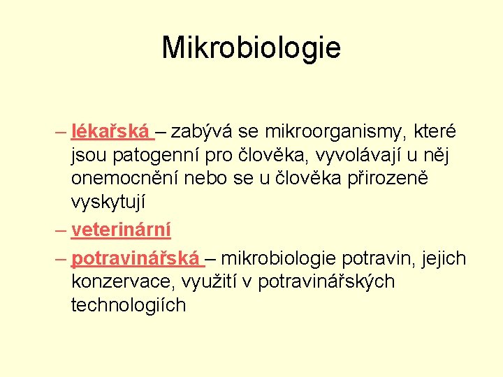 Mikrobiologie – lékařská – zabývá se mikroorganismy, které jsou patogenní pro člověka, vyvolávají u