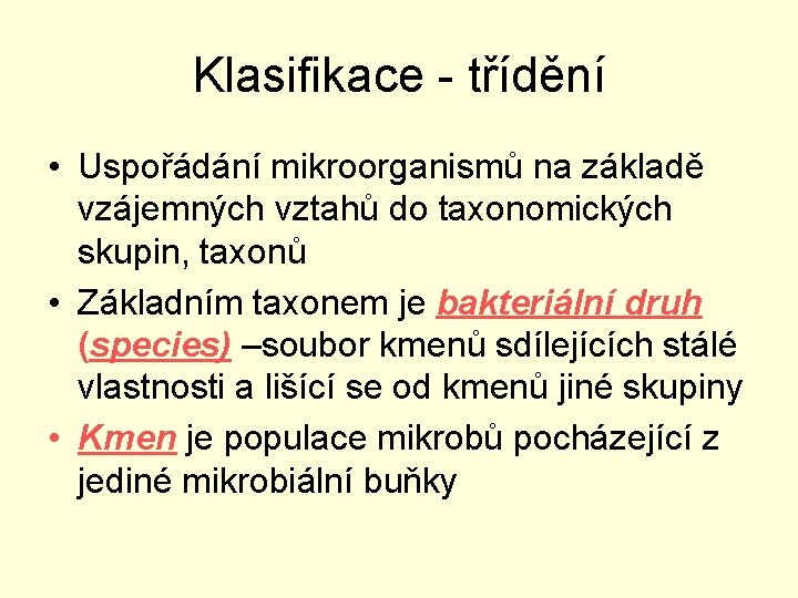 Klasifikace - třídění • Uspořádání mikroorganismů na základě vzájemných vztahů do taxonomických skupin, taxonů