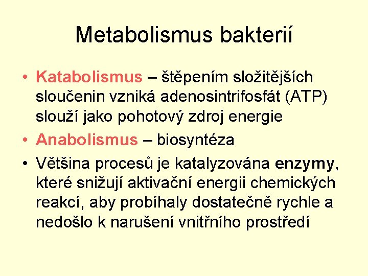 Metabolismus bakterií • Katabolismus – štěpením složitějších sloučenin vzniká adenosintrifosfát (ATP) slouží jako pohotový