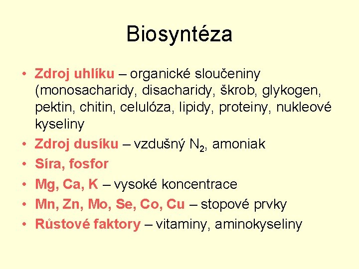 Biosyntéza • Zdroj uhlíku – organické sloučeniny (monosacharidy, disacharidy, škrob, glykogen, pektin, chitin, celulóza,