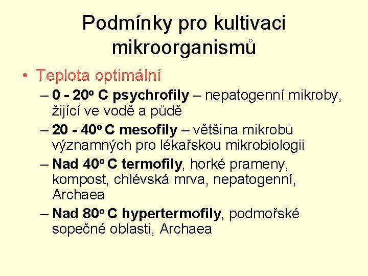 Podmínky pro kultivaci mikroorganismů • Teplota optimální – 0 - 20 o C psychrofily