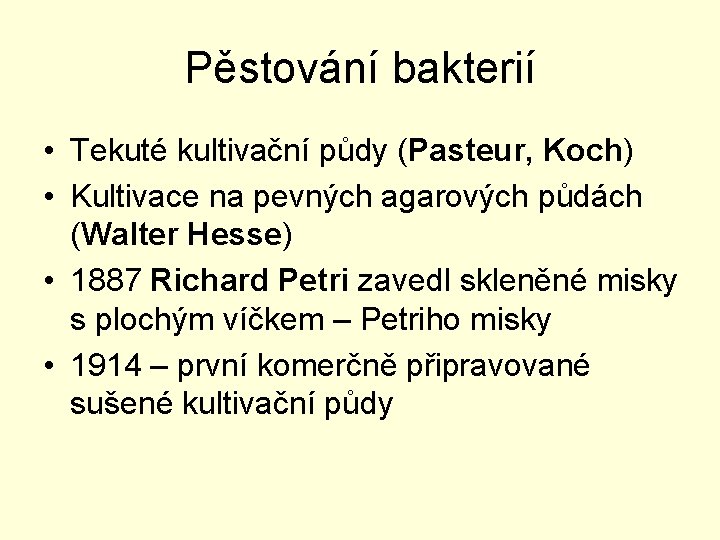 Pěstování bakterií • Tekuté kultivační půdy (Pasteur, Koch) • Kultivace na pevných agarových půdách