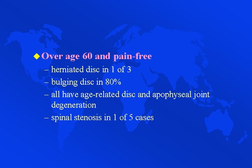 u Over age 60 and pain-free – herniated disc in 1 of 3 –