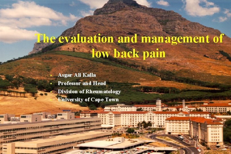 The evaluation and management of low back pain § § Asgar Ali Kalla Professor