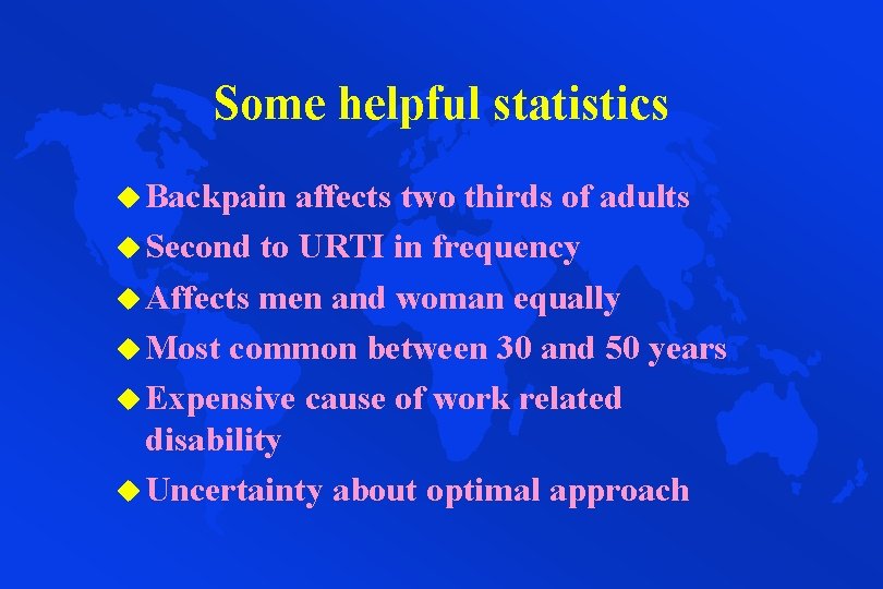 Some helpful statistics u Backpain affects two thirds of adults u Second to URTI