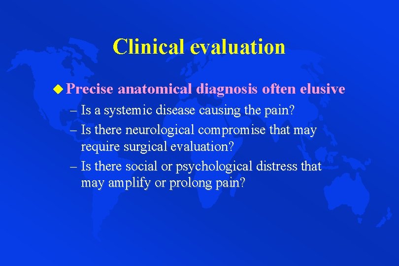 Clinical evaluation u Precise anatomical diagnosis often elusive – Is a systemic disease causing