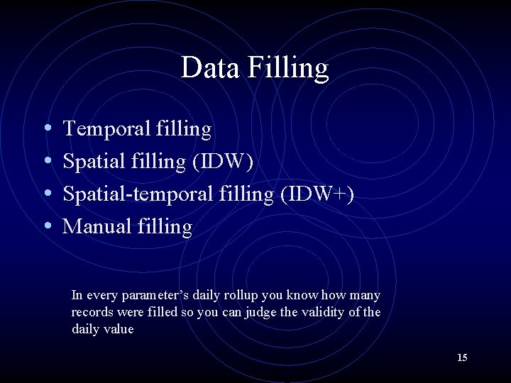 Data Filling • • Temporal filling Spatial filling (IDW) Spatial-temporal filling (IDW+) Manual filling