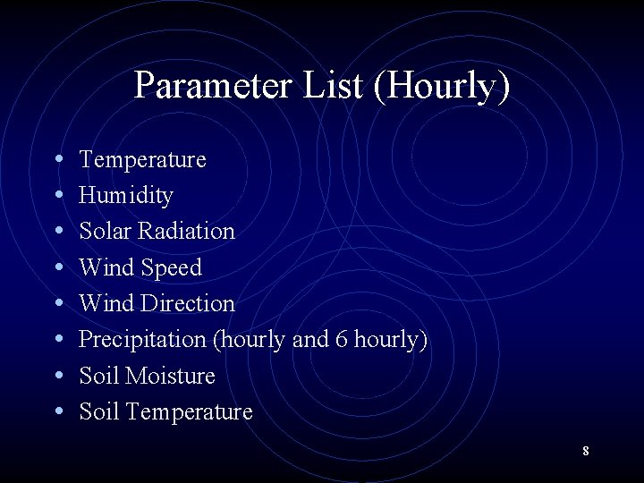 Parameter List (Hourly) • • Temperature Humidity Solar Radiation Wind Speed Wind Direction Precipitation