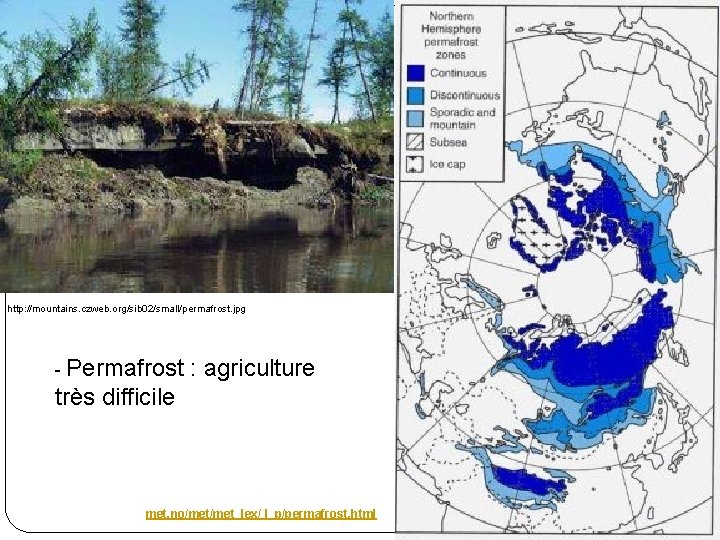 http: //mountains. czweb. org/sib 02/small/permafrost. jpg - Permafrost : agriculture très difficile met. no/met_lex/