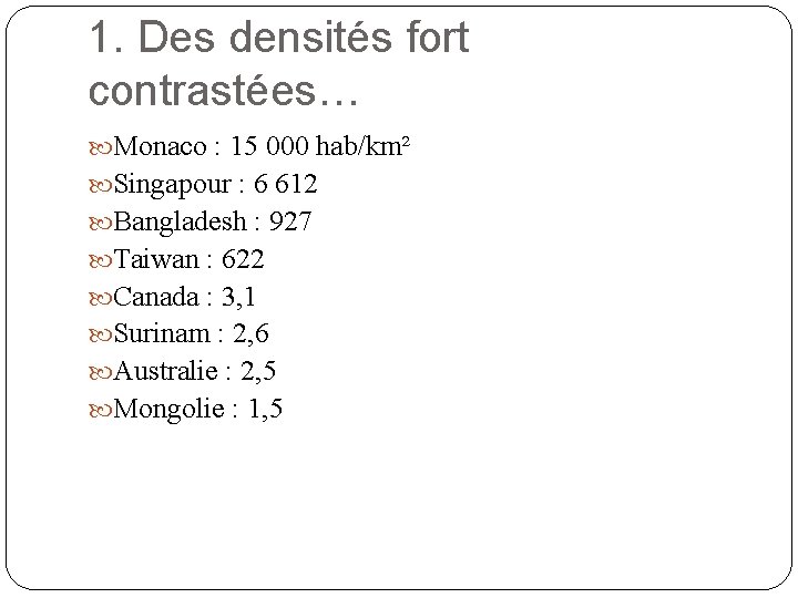 1. Des densités fort contrastées… Monaco : 15 000 hab/km² Singapour : 6 612