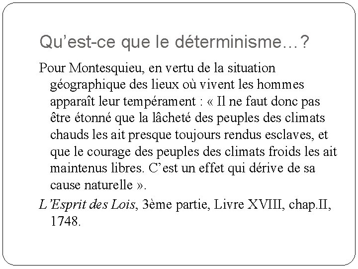 Qu’est-ce que le déterminisme…? Pour Montesquieu, en vertu de la situation géographique des lieux