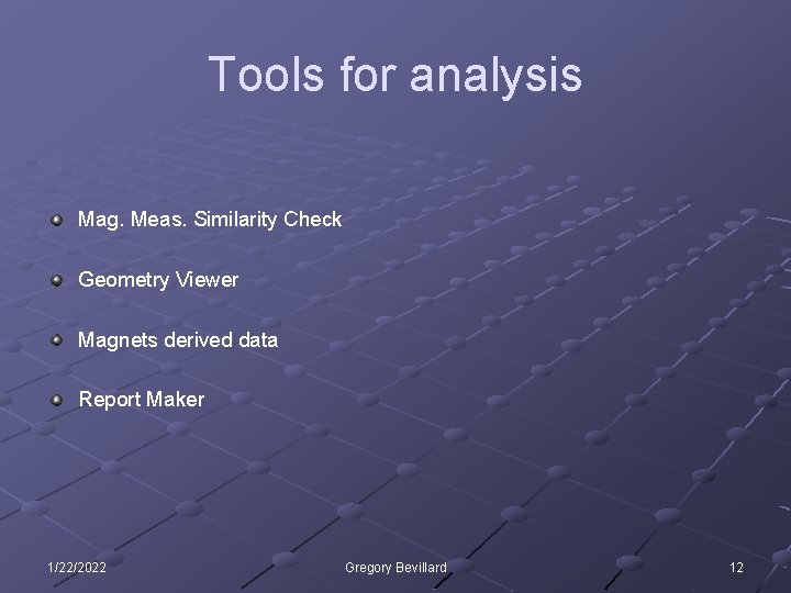 Tools for analysis Mag. Meas. Similarity Check Geometry Viewer Magnets derived data Report Maker