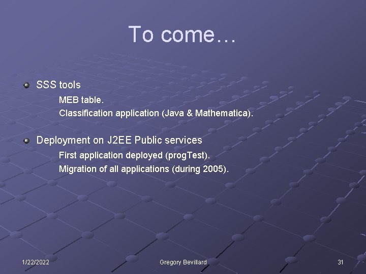 To come… SSS tools MEB table. Classification application (Java & Mathematica). Deployment on J