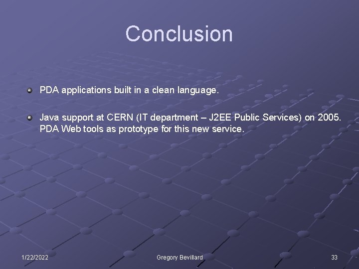 Conclusion PDA applications built in a clean language. Java support at CERN (IT department
