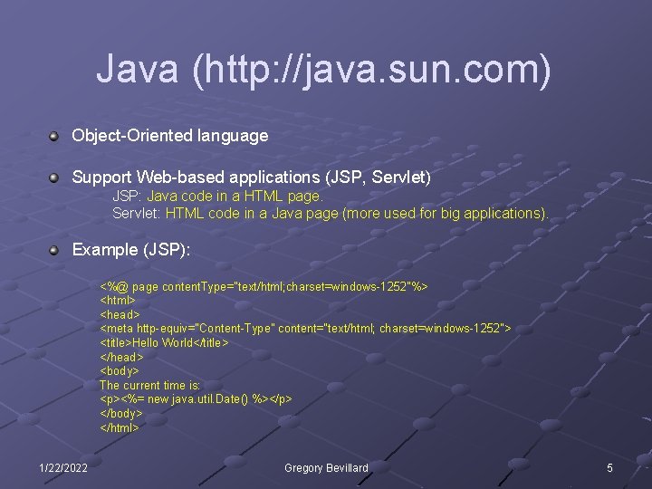 Java (http: //java. sun. com) Object-Oriented language Support Web-based applications (JSP, Servlet) JSP: Java