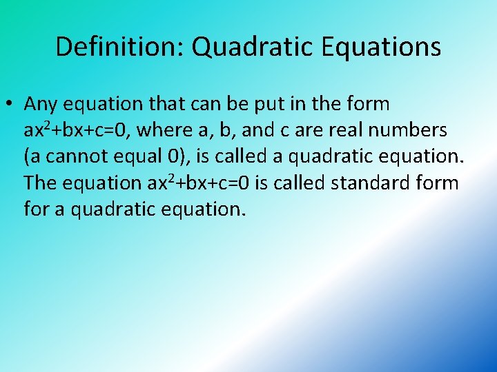 Definition: Quadratic Equations • Any equation that can be put in the form ax