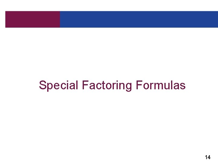 Special Factoring Formulas 14 