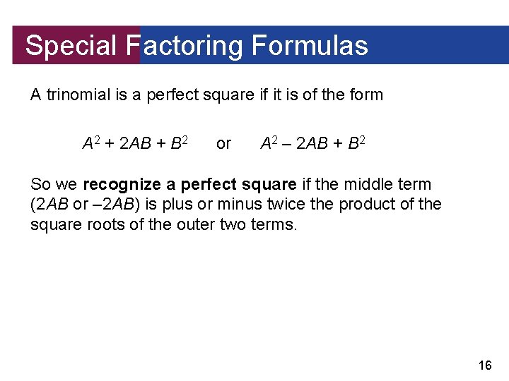 Special Factoring Formulas A trinomial is a perfect square if it is of the